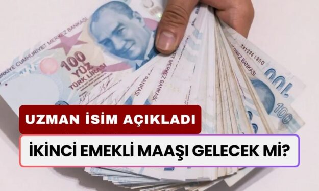 İkinci Emekli Maaşı Gelecek Mi? Uzman İsim Madde Madde Açıkladı