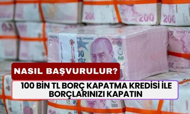 Bir Kere Başvuran Bir Daha Alacak! 100 Bin TL Borç Kapatma Kredisi İle Borçlarınızı Kapatın