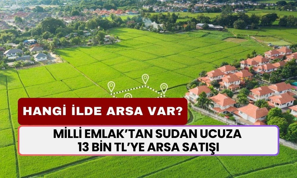 Milli Emlak’tan Sudan Ucuza 13 Bin TL’ye Arsa Satışı Başladı