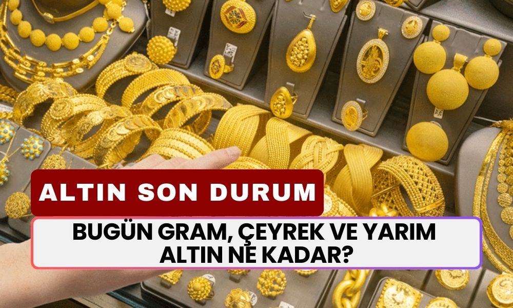 Altın Fiyatlarında Son Durum: Bugün Gram ve Çeyrek Altın Kaç TL?