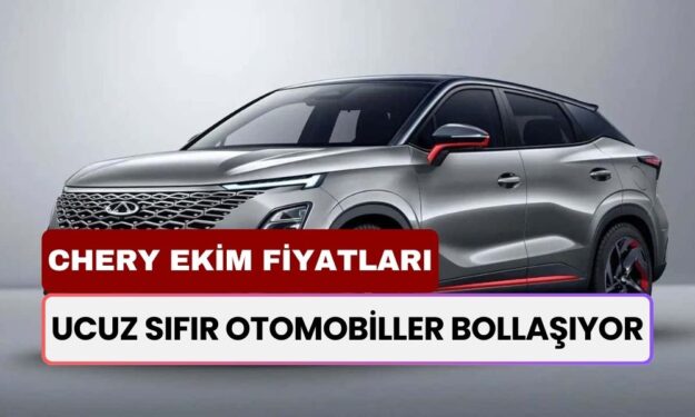 Ucuz Sıfır Otomobiller Bollaşıyor! Chery Ekim Fiyat Listesi: Tiggo 7, 8 Pro Max ve Omoda 5 Pro 