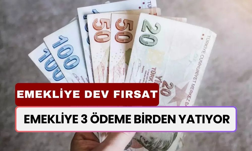 Emekliye 3 Ödeme Birden Yatıyor! SSK, BAĞKUR, Emekli Sandığı Emeklilerine Müjde