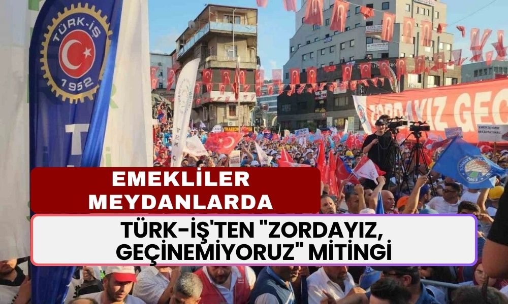 Türk-İş'ten "Zordayız, Geçinemiyoruz" Mitingi! Emekliler 20 Ekim'de Meydanlarda