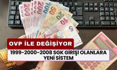 1999-2000-2008 SGK Girişi Olanlara Yeni Sistem: OVP ile SSK, BAĞKUR ve Emekli Sandığı'na...