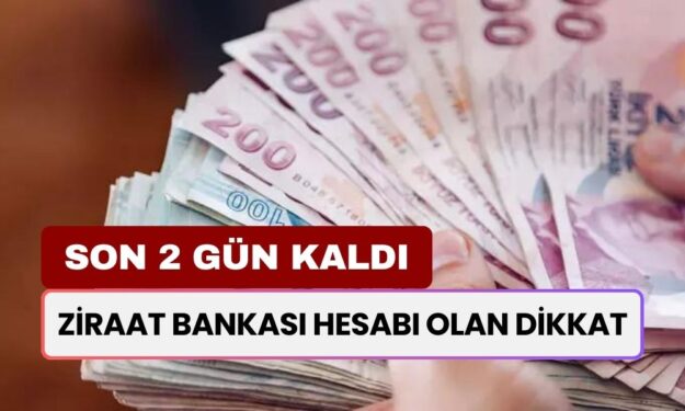 Son 2 Gün Kaldı! Ziraat Bankası Hesabı Olanlar Buraya Baksın