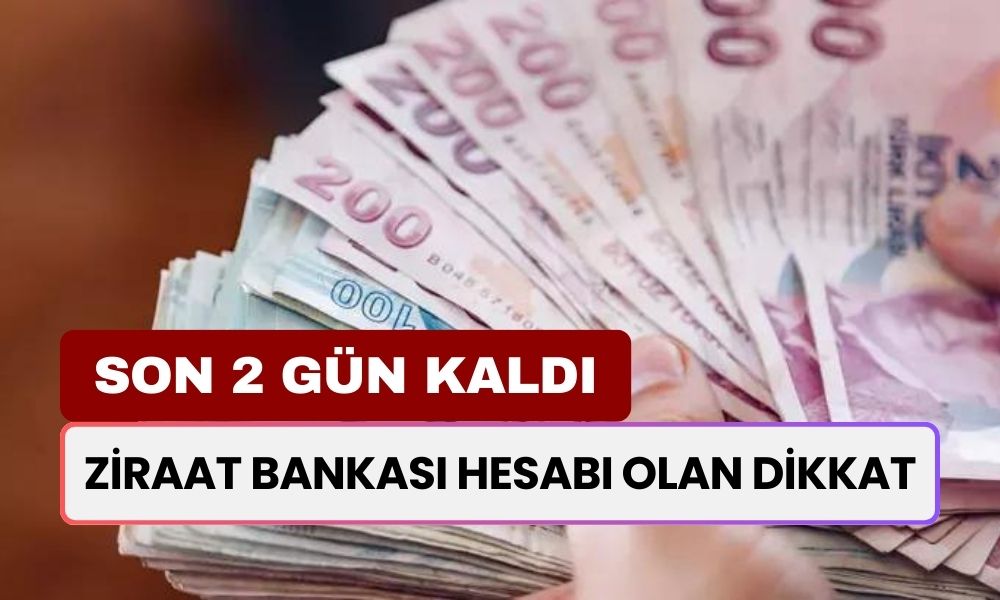 Son 2 Gün Kaldı! Ziraat Bankası Hesabı Olanlar Buraya Baksın